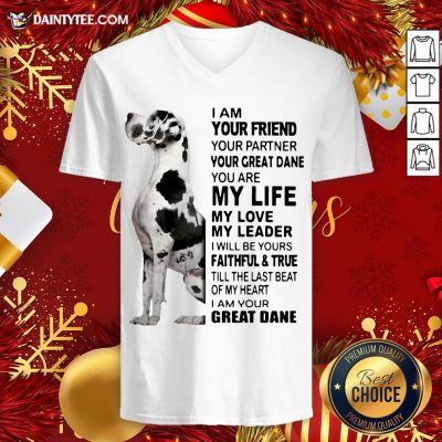 Premium I Am Your Friend Your Partner Your Great Dane You Are My Life My Love My Leader V Neck - Design By Daintytee.com