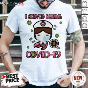 Premium I Served During Covid 19 Cute Nurse Shirt- Design By Daintytee.com