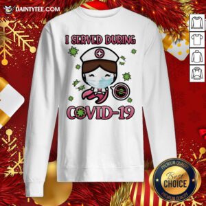 Premium I Served During Covid 19 Cute Nurse Sweatshirt- Design By Daintytee.com