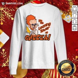 Premium It's The Leaning Tower Of Cheeza Sweatshirt- Design By Daintytee.com