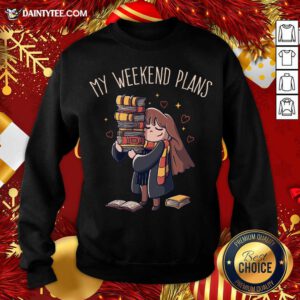 My Weekend Plans Funny Cute Gift Sweatshirt- Design By Daintytee.com