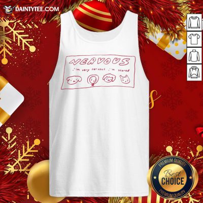Premium Nervous I’m Very Nervous I’m Scared Tank Top- Design By Daintytee.com