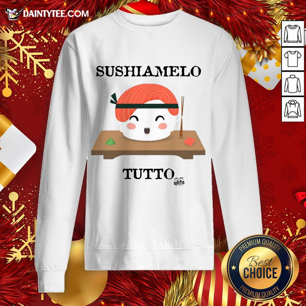 Premium Sushiamelo Tutto Sweatshirt- Design By Daintytee.com Premium Sushiamelo Tutto Sweatshirt- Design By Daintytee.com