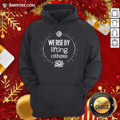 Premium We Rise By Lifting Others Hoodie- Design By Daintytee.com