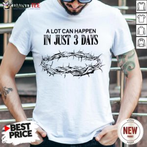 - Design By Daintytee.comPretty A Lot Can Happen In Just 3 Days Shirt