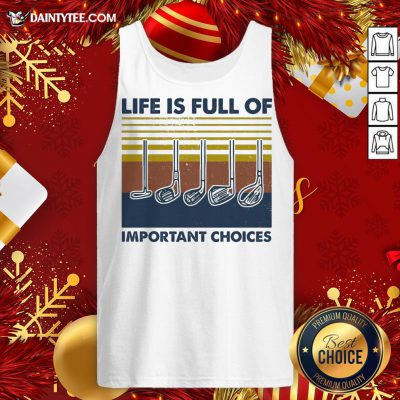 Pretty Gold Life Is Full Of Important Choices Vintage Tank Top- Design By Daintytee.com