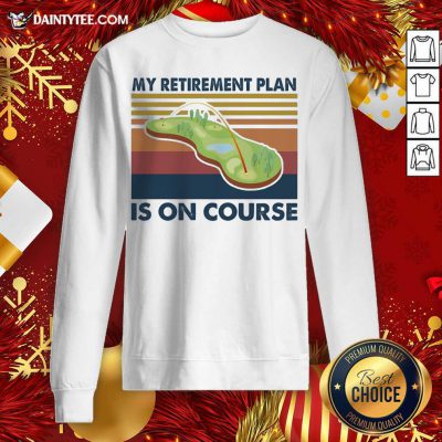 Golf My Retirement Plan Is On Course Vintage Sweatshirt - Design By Fanatictees.com