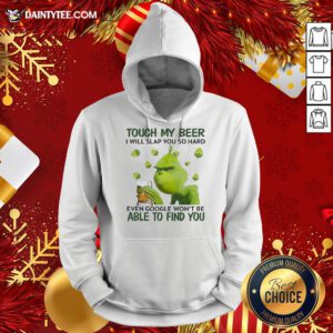 Pretty Grinch Touch My Beer I Will Slap You So Hard Even Google Won’t Be Able To Find You Hoodie- Design By Daintytee.com