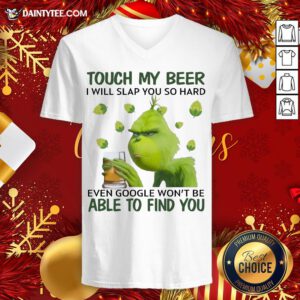 Pretty Grinch Touch My Beer I Will Slap You So Hard Even Google Won’t Be Able To Find You V Neck- Design By Daintytee.com