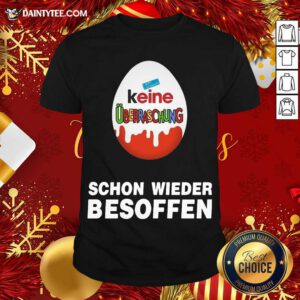 Keine Uberraschung Schon Wieder Besoffen Shirt- Design By Daintytee.com