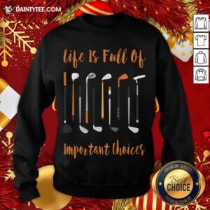 Pretty Life Is Full Of Important Choices Golf Sweatshirt- Design By Daintytee.com