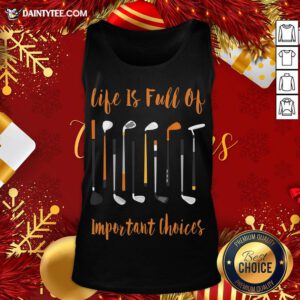 Pretty Life Is Full Of Important Choices Golf Tank Top- Design By Daintytee.com