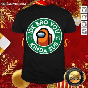 Pretty Orange Among Us Idk Bro You Kinda Sus Shirt- Design By Daintytee.com