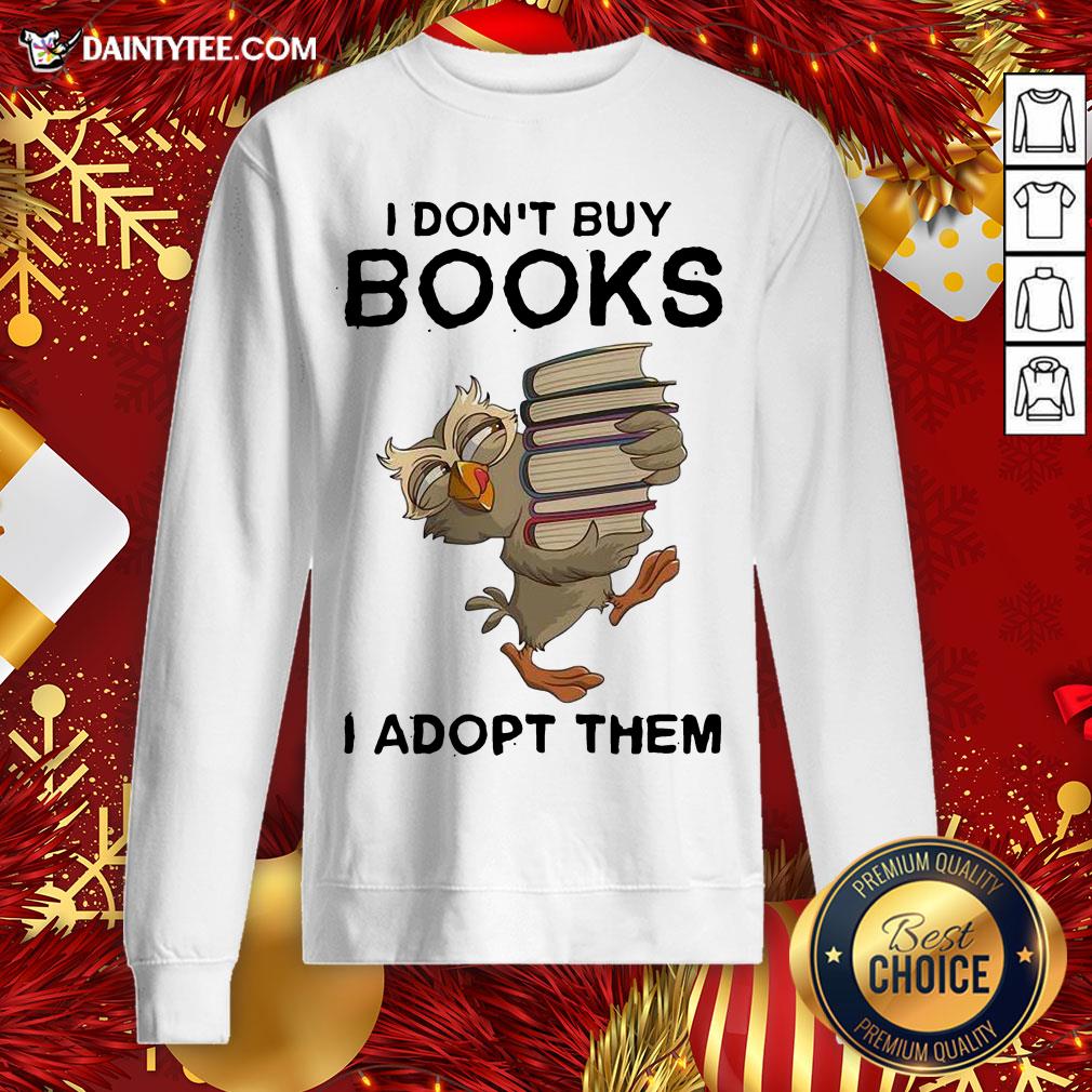Pretty Owl I Don’t Buy Books I Adopt Them Sweatshirt- Design By Daintytee.com Pretty Owl I Don’t Buy Books I Adopt Them Sweatshirt- Design By Daintytee.com
