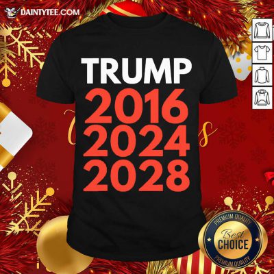 Re Election The Trump Trilogy 2016 2024 2028 Shirt- Design By Daintytee.com