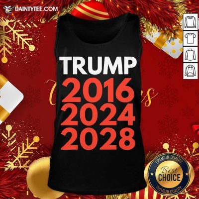 Re Election The Trump Trilogy 2016 2024 2028 Tank Top- Design By Daintytee.com