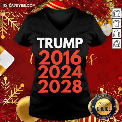 Re Election The Trump Trilogy 2016 2024 2028 V Neck- Design By Daintytee.com