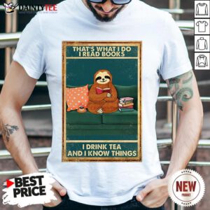 Pretty Sloth That’s What I Do I Read Books I Drink Tea And I Know Things Shirt- Design By Daintytee.com