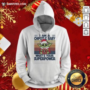 Top Christmas Santa Baby Yoda Hug Chipotle Mexican Grill I Am A What’s Your Superpower Vintage Hoodie- Design By Daintytee.com