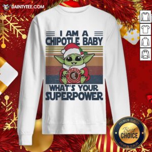 Top Christmas Santa Baby Yoda Hug Chipotle Mexican Grill I Am A What’s Your Superpower Vintage Sweatshirt- Design By Daintytee.com
