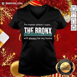 Top No Matter Where I Roam – The Bronx Will Always be My Home V-neck