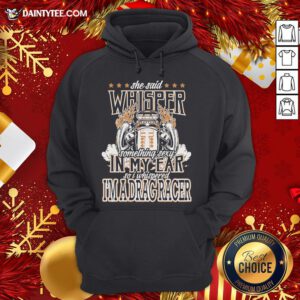 Top She Said Whisper Something Sexy In My Ear So I Whispered I’m A Drag Racer Hoodie