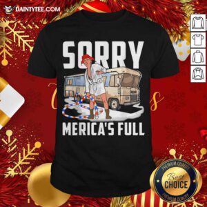 Sorry Merica’s Full Trump Parody Of Shitter’s Full Shirt- Design By Daintytee.com