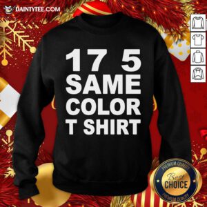17 5 Same Color Sweatshirt- Design By Daintytee.com