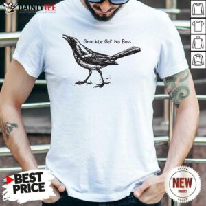 Bird Grackle Got No Boss Shirt- Design By Daintytee.com