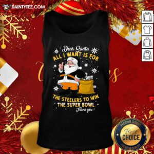 Dear Santa All I Want Is For The Steelers To Win The Super Bowl Thank You Christmas Tank Top- Design By Daintytee.com