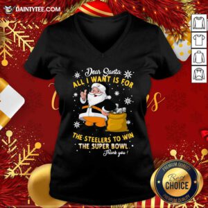 Dear Santa All I Want Is For The Steelers To Win The Super Bowl Thank You Christmas V-neck- Design By Daintytee.com