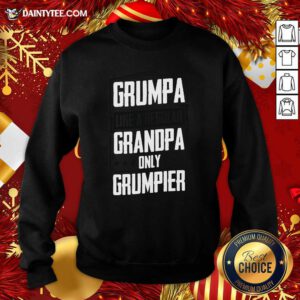 Grumpa Like A Regular Grandpa Only Grumpier Definition Sweatshirt- Design By Daintytee.com