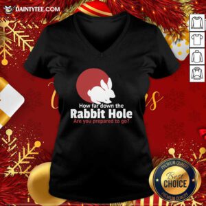 How Far Down The Rabbit Hole Are You Prepared To Go V-neck- Design By Daintytee.com