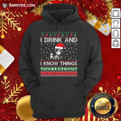 I Drink And I Know Things Christmas Gif Hoodie- Design By Daintytee.com