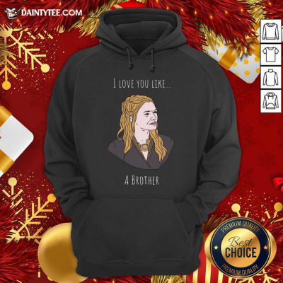 I Love You Like A Brother Hoodie- Design By Daintytee.com