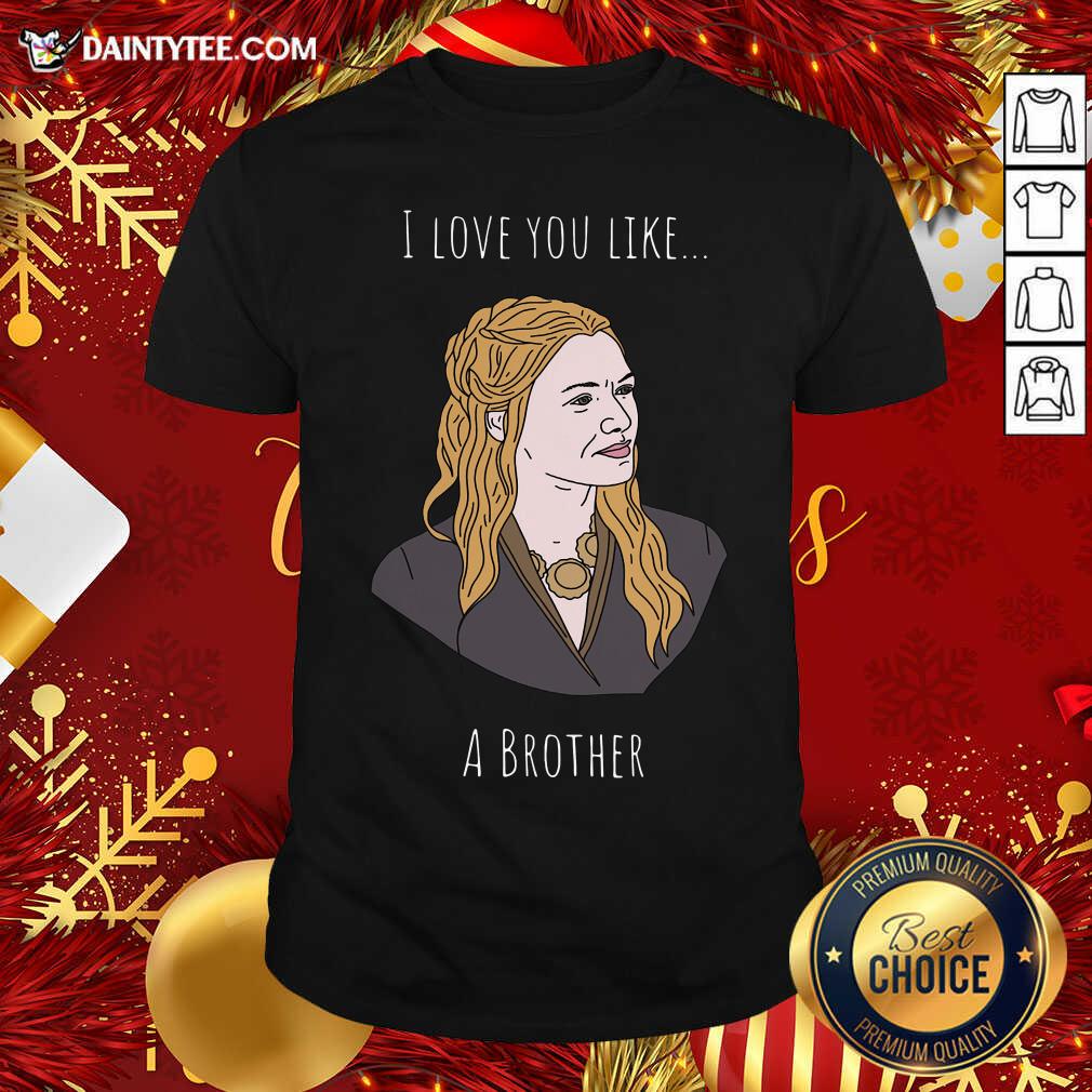 I Love You Like A Brother Shirt- Design By Daintytee.com