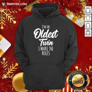 I’m The Oldest Twin I Make The Rules Hoodie- Design By Daintytee.com