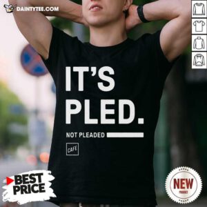 Its Pled Cafe Shop Shirt- Design By Daintytee.com