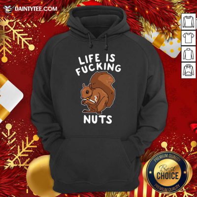 Life Is Fucking Nuts Hoodie- Design By Daintytee.com