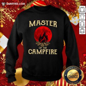 Master Of The Campfire Sweatshirt- Design By Daintytee.com