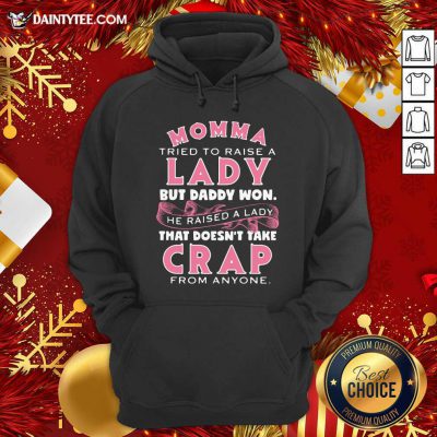 Momma Tried To Raise A Lady But Daddy Won’t He Raised A Lady Hoodie- Design By Daintytee.com