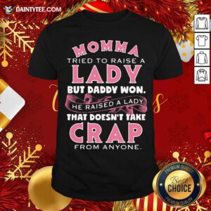 Momma Tried To Raise A Lady But Daddy Won’t He Raised A Lady Shirt- Design By Daintytee.com