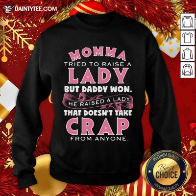 Momma Tried To Raise A Lady But Daddy Won’t He Raised A Lady Sweatshirt- Design By Daintytee.com