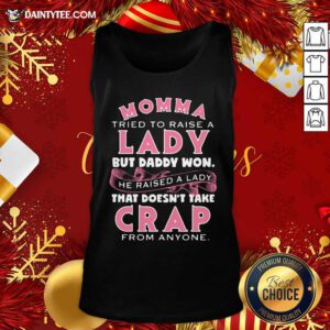 Momma Tried To Raise A Lady But Daddy Won’t He Raised A Lady Tank Top- Design By Daintytee.com