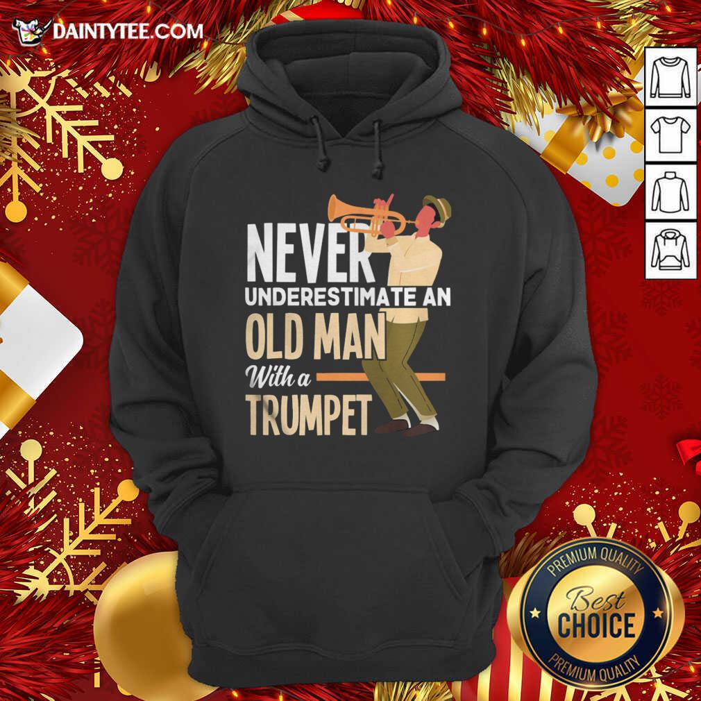 Never Underestimate An Old Man With A Trumpet Hoodie- Design By Daintytee.com Never Underestimate An Old Man With A Trumpet Hoodie- Design By Daintytee.com