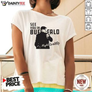 Steve Tasker See You In Buffalo Might Be Chilly V-neck- Design By Daintytee.com