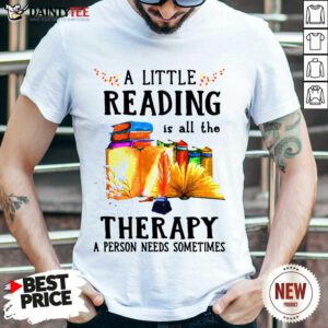 A Little Reading Is All The Therapy A Person Needs Sometimes Shirt- Design By Daintytee.com