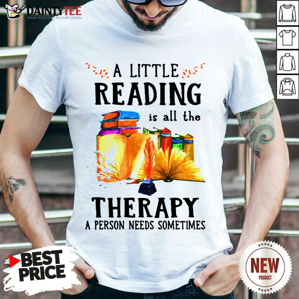 A Little Reading Is All The Therapy A Person Needs Sometimes Shirt- Design By Daintytee.com