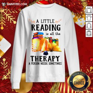 A Little Reading Is All The Therapy A Person Needs Sometimes Sweatshirt- Design By Daintytee.com