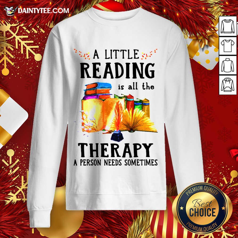 A Little Reading Is All The Therapy A Person Needs Sometimes Sweatshirt- Design By Daintytee.com